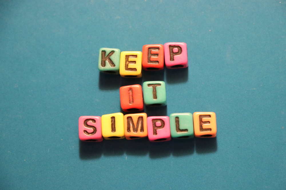 KEEP IT SIMPLE!